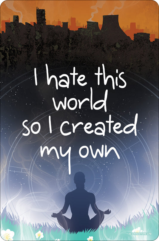 I Hate This World So I Created My Own