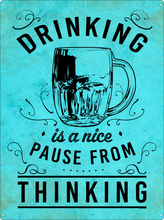 Drinking Is A Nice Pause From Thinking