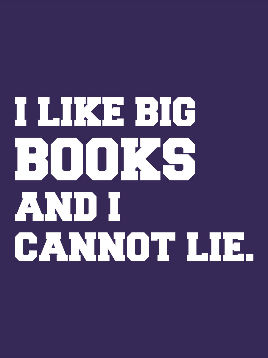 I Like Big Books And I Cannot Lie