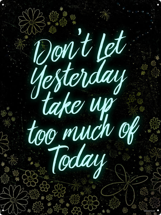 Don't Let Yesterday Take Up Too Much Of Today