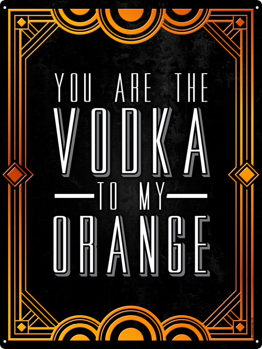 You Are The Vodka To My Orange