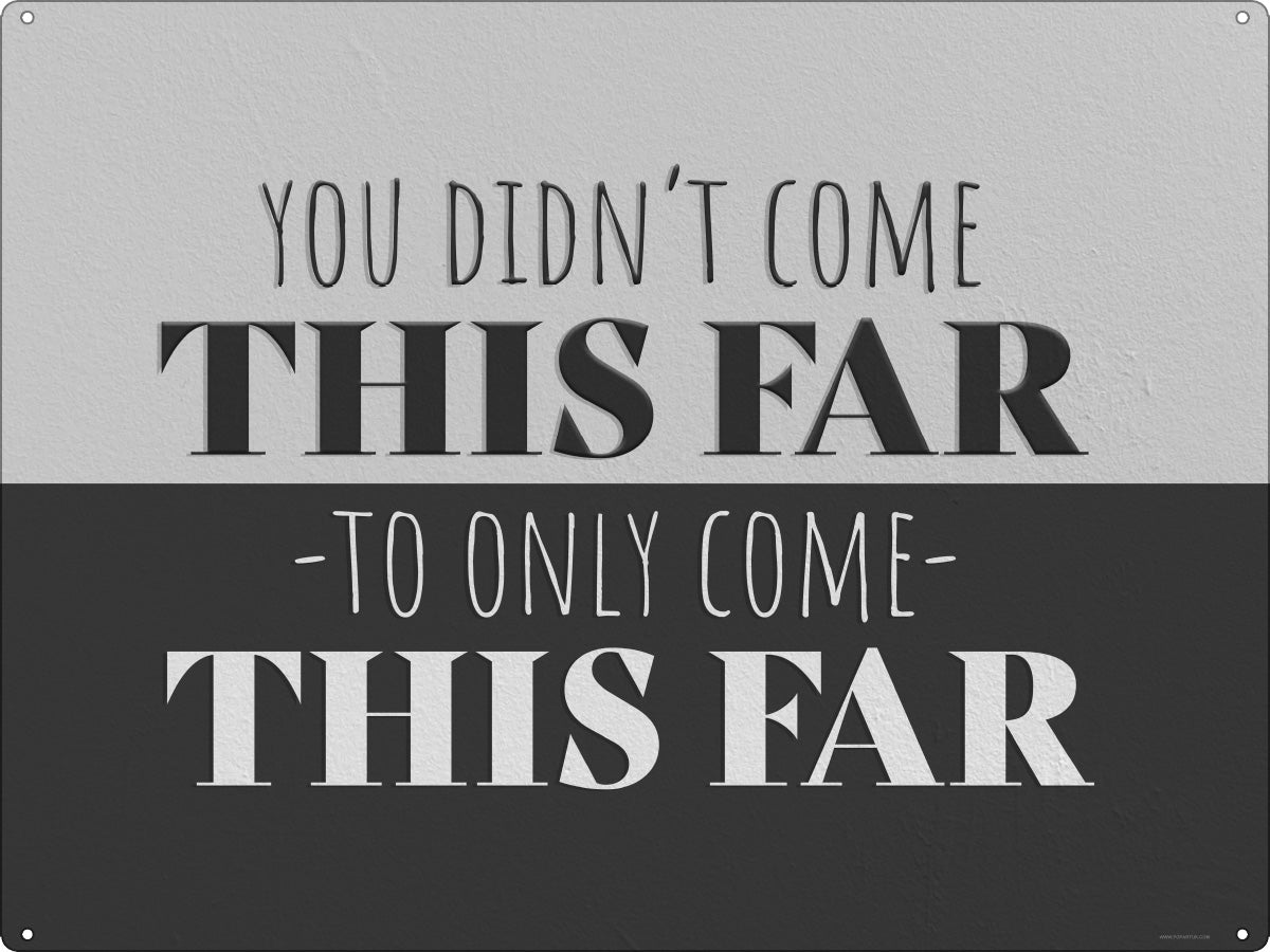 You Didn't Come This Far To Only Come This Far