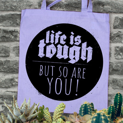 Life Is Tough But So Are You!