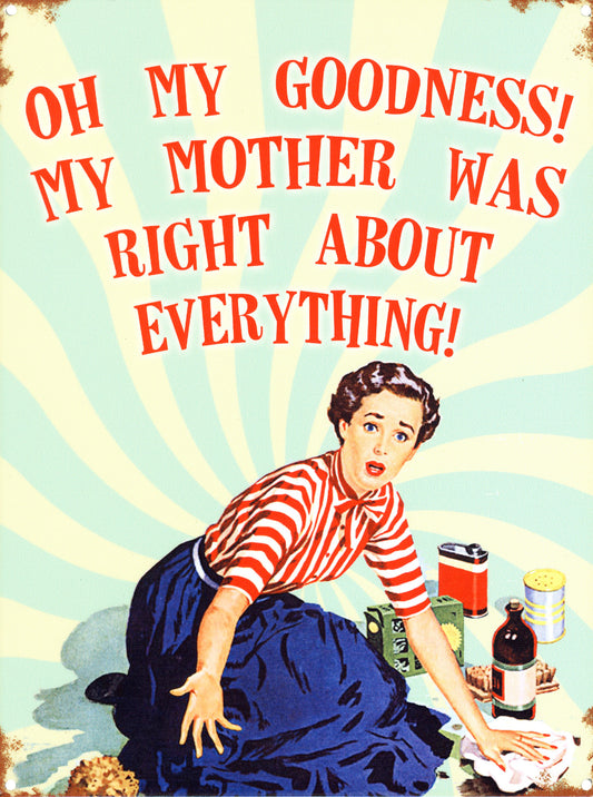 My Mother Was Right About Everything!