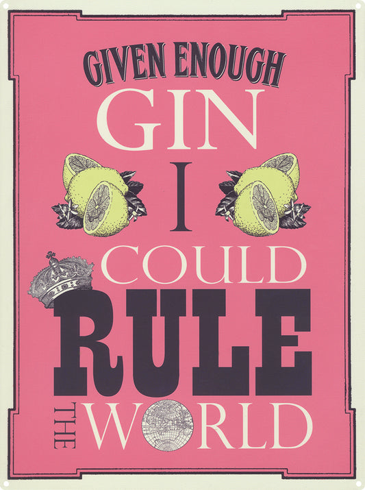 Given Enough Gin I Could Rule The World